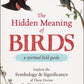 Hidden Meaning of Birds: A Spiritual Field Guide